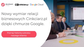 Nowy wymiar relacji biznesowych Cinkciarz.pl wspierany przez AI od Google Cloud