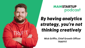By having analytics strategy, you’re not thinking creatively – Mick Griffin (TRAFFIT)