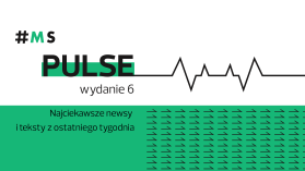 #MSPulse: najciekawsze newsy i teksty z ostatniego tygodnia
