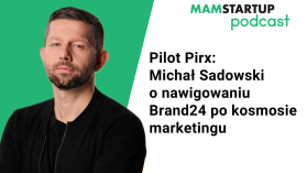 Pilot Pirx: Michał Sadowski o nawigowaniu Brand24 po kosmosie marketingu