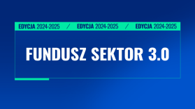 Ruszył nabór do Funduszu Sektor 3.0 2024/2025 - nawet 150 000 zł na projekt #TechForGood