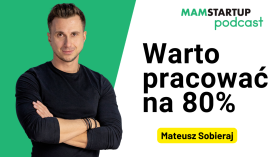 Warto pracować na 80% – podcast z Mateuszem Sobierajem