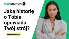 Jaką historię o Tobie opowiada Twój strój? Stylistka Mira Budenchuk (podcast)