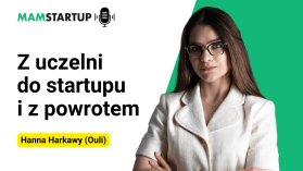 Z uczelni do startupu i z powrotem – Hanna Harkawy (podcast)