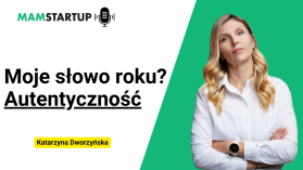 Moje słowo roku? Autentyczność – Katarzyna Dworzyńska (podcast)