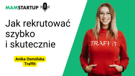 Jak rekrutować szybko i skutecznie – Anika Osmólska, Head of People and Culture w Traffit