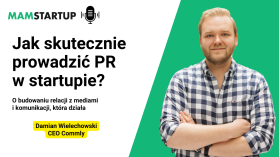 Jak skutecznie prowadzić PR w startupie? Damian Wielechowski o budowaniu relacji z mediami i komunikacji, która działa
