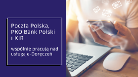 Poczta Polska, PKO Bank Polski i KIR wspólnie pracują nad usługą e-Doręczeń