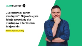 Bartosz Majewski: „sprzedawaj, zanim zbudujesz”. Najważniejsze lekcje o sprzedaży dla startupów