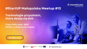 W Małopolsce przyszłość zaczyna się dziś. Startupy, nauka i biznes spotkają się w Krakowie