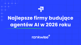 6 najlepszych firm tworzących agentów AI dla biznesu w Polsce 2026