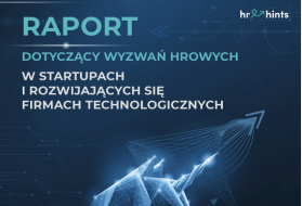 Powstał pierwszy w Polsce raport dotyczący wyzwań HRowych w startupach i szybko rozwijających się firmach technologicznych.