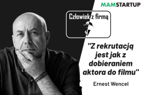 Ernest Wencel (PunktX.pl): Ze znalezieniem właściwej osoby do firmy jest jak z castingiem aktorskim
