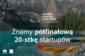Poznaliśmy 20 startupów, które wezmą udział w półfinale konkursu Huawei Startup Challenge 2