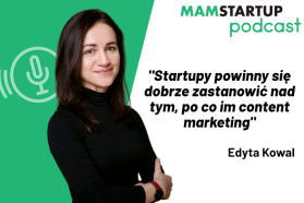 Edyta Kowal: Startupy powinny się dobrze zastanowić nad tym, po co im content marketing (podcast)