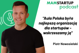Piotr Nowosielski: Aula Polska była najlepszą organizacją dla startupów – wskrzeszamy ją (podcast)