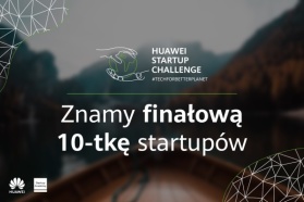 10 startupów zmierzy się ze sobą w finale konkursu Huawei Startup Challenge 2