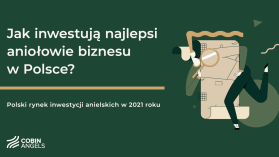 Jak inwestują najlepsi aniołowie biznesu w Polsce? Polski rynek inwestycji anielskich w 2021 roku – raport jest już dostępny