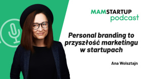 Ana Wolsztajn: Personal branding to przyszłość marketingu w startupach (podcast)