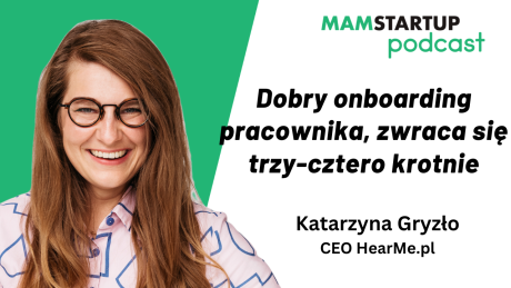 Dobry onboarding pracownika, zwraca się trzy-cztero krotnie – Katarzyna Gryzło, CEO HearMe.pl