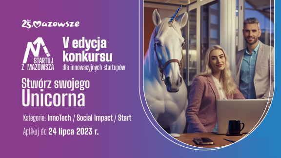 Ruszył konkurs „Startuj z Mazowsza” Może to Twój startup zostanie Unicornem Mazowsza?