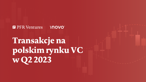 Transakcje na polskim rynku VC w Q2 2023 - raport PFR Ventures i Inovo VC