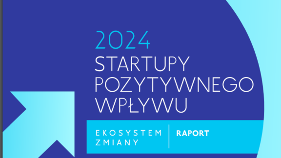 Kto dokłada cegiełkę do korzystnych przemian? 7. edycja raportu „Startupy Pozytywnego Wpływu. Ekosystem zmiany”