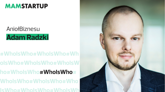 #WhoIsWho Adam Radzki: Balansuję między analitycznym podejściem a intuicją