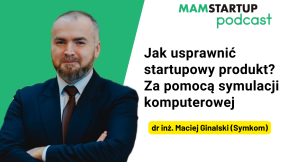 Jak usprawnić startupowy produkt? Za pomocą symulacji komputerowej – dr inż. Maciej Ginalski (Symkom)