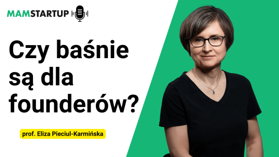 Czy baśnie są dla founderów? Prof. Eliza Pieciul-Karmińska (podcast)