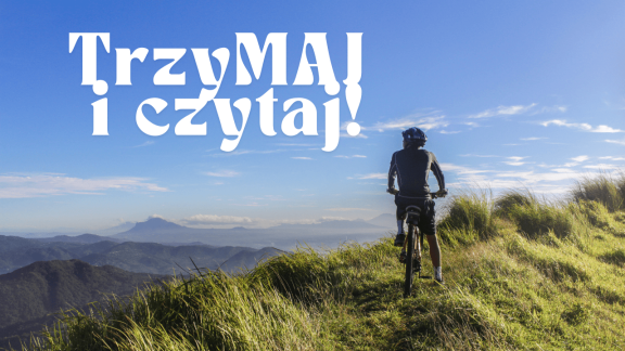 TrzyMAJ i czytaj! Subiektywny przegląd tekstów, wywiadów i podcastów na majówkę