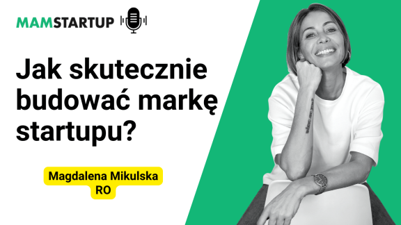 Jak skutecznie budować markę startupu? – Magdalena Mikulska (RO)