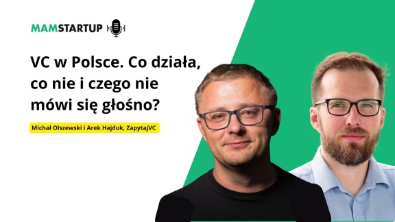 VC w Polsce. Co działa, co nie i czego nie mówi się głośno? – Rozmowa z Michałem Olszewskim i Arkiem Hajdukiem z ZapytajVC