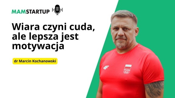 Wiara czyni cuda, ale lepsza jest motywacja – dr Marcin Kochanowski