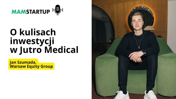 Jak przebiegała największa runda w polskim medtechu w 2025? Jan Szumada o inwestycji Warsaw Equity Group w Jutro Medical
