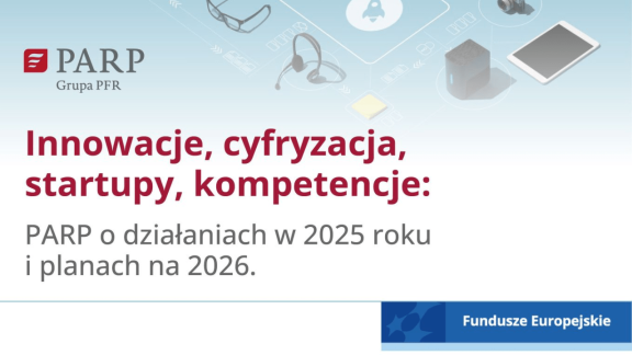 Innowacje, cyfryzacja, startupy, kompetencje: PARP o działaniach w 2025 roku i planach na 2026