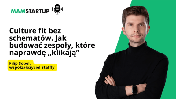 Culture fit bez schematów. Jak budować zespoły, które naprawdę „klikają” – Filip Sobel, współzałożyciel Staffly