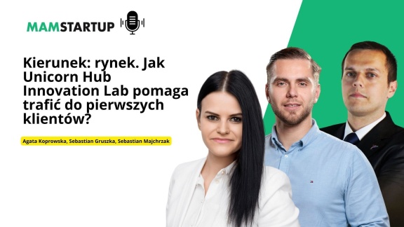 Od pomysłu do rynkowego sukcesu: jak Unicorn Hub Innovation Lab buduje fundamenty polskiego biznesu