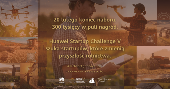Ostatnia szansa na udział w Huawei Startup Challenge V. 300 tys. zł dla innowatorów z sektora agritech