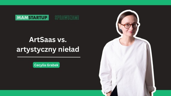 ArtSaas, czyli jak okiełznać „artystyczny nieład” w cyfrowym świecie – Cecylia Grabek w cyklu „Sprawdzam!”