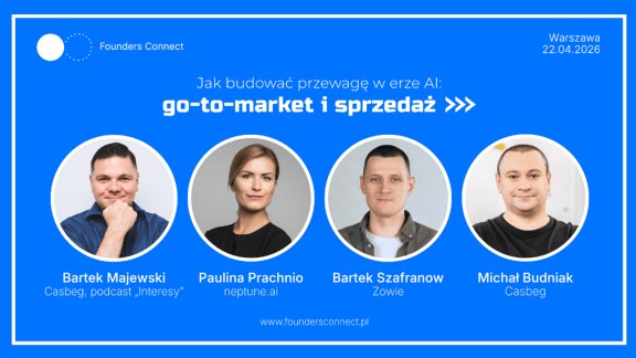 Jak budować przewagę w startupie poprzez go-to-market i sprzedaż? O tym będą rozmawiać founderzy na najbliższej edycji Founders Connect