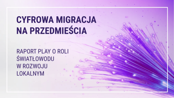 Cyfrowa migracja na przedmieścia. Raport Play o roli światłowodu w rozwoju lokalnym