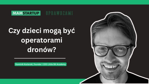 Czy drony i Roblox mogą uratować kreatywność w szkołach? Dominik Koziarski (Little Bit Academy)