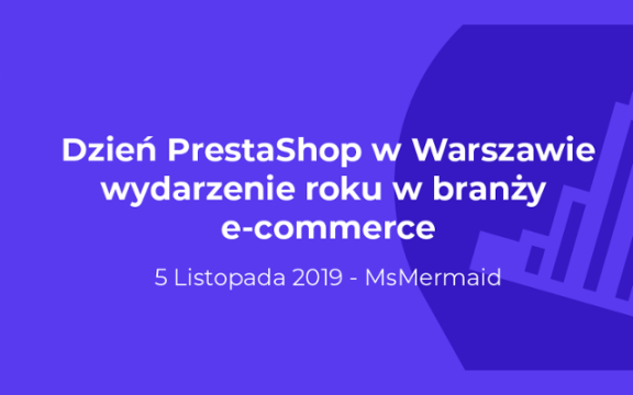 PrestaShop Day Warsaw: warszawskie miejsce spotkań dla wszystkich ekspertów z branży e-commerce