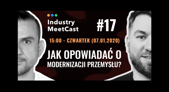 Zapowiedź #17 odcinka Industry MeetCast pt. Jak opowiadać o modernizacji przemysłu?