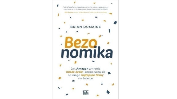Książka Briana Dumaine „Bezonomika. Jak Amazon zmienia nasze życie i czego uczą się od niego najlepsze firmy na świecie” [fragment]