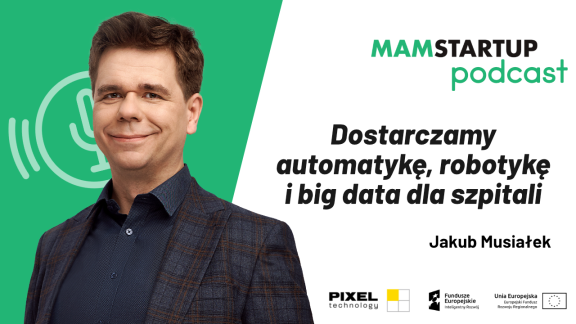 Jakub Musiałek: Dostarczamy automatykę, robotykę i big data dla szpitali (podcast)