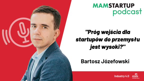 Bartosz Józefowski: Próg wejścia do przemysłu jest dla startupów wysoki? (podcast)