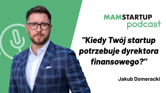 Jakub Domeracki: Kiedy Twój startup potrzebuje dyrektora finansowego? (podcast)
