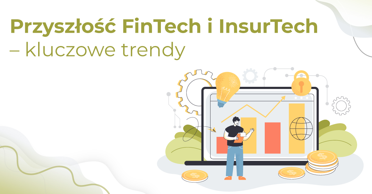 Przyszłość FinTech i InsurTech – najważniejsze trendy